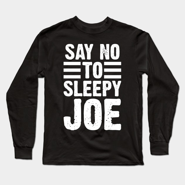 Say No To Sleepy Joe Long Sleeve T-Shirt by Emma